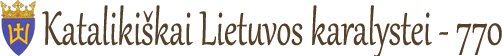 Katalikiškos Lietuvos karalystei - 770